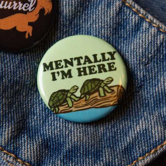 Turtles Relaxing on a Log, Mentally I'm Here Circle Button