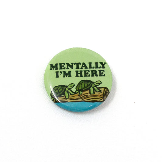 Turtles Relaxing on a Log, Mentally I'm Here Circle Button