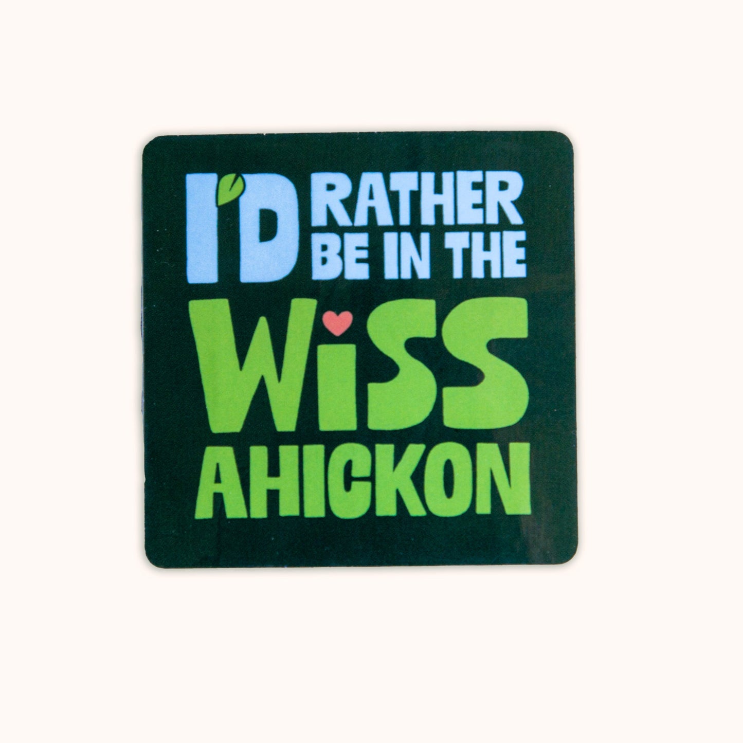 Sticker with text 'I'd Rather Be in the Wiss Ahickon' on a dark green background