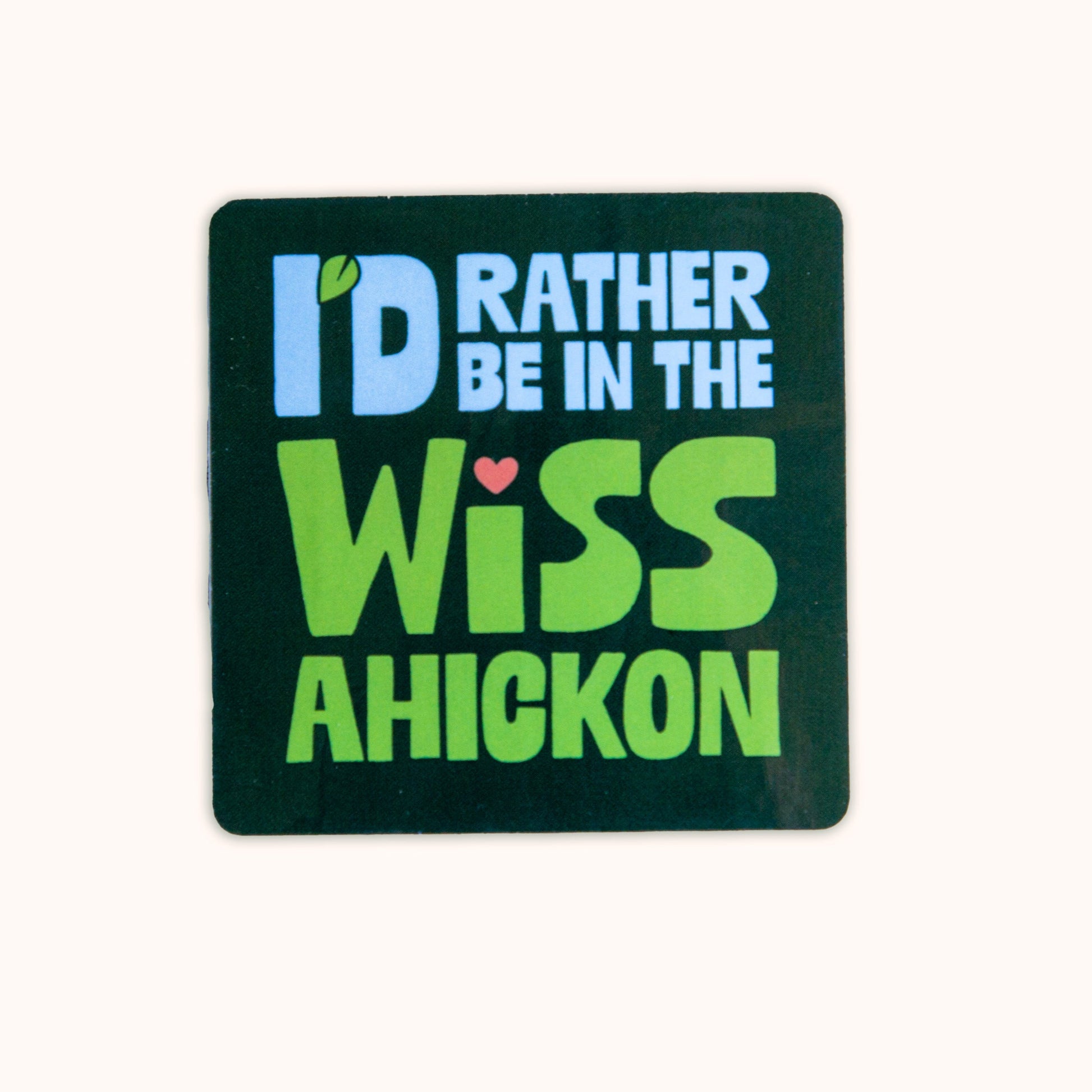 Sticker with text 'I'd Rather Be in the Wiss Ahickon' on a dark green background