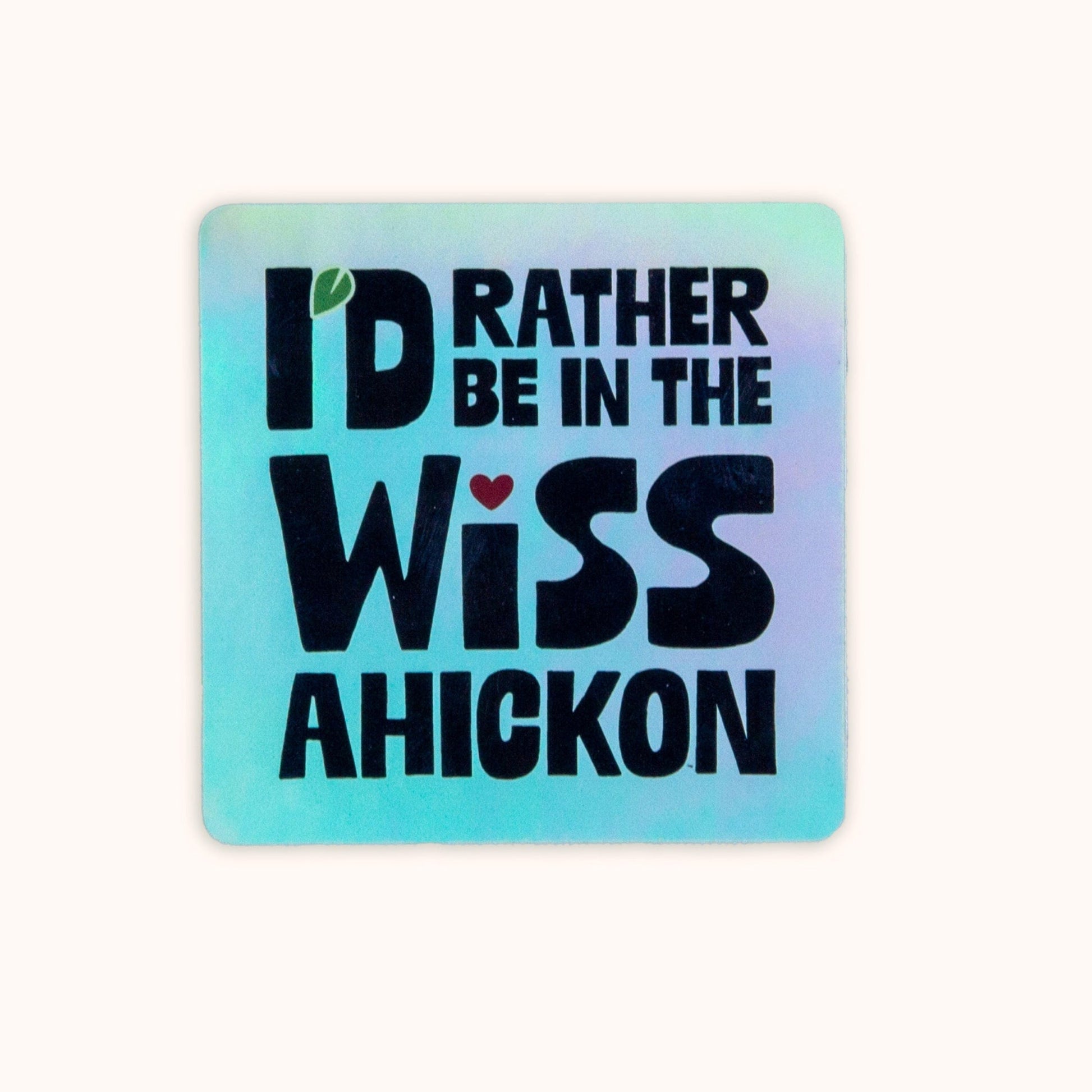 holographic Sticker with text 'I'd Rather Be in the Wissahickon'